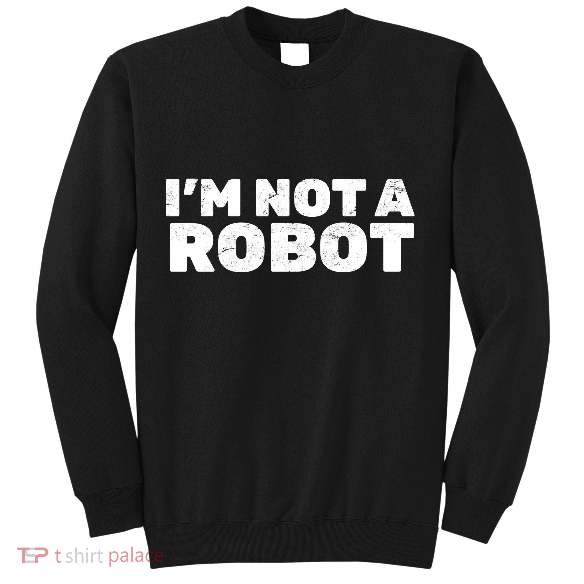 I'm Not A Robot Sweatshirt