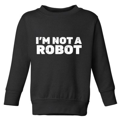 I'm Not A Robot Toddler Sweatshirt