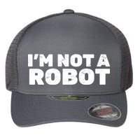 I'm Not A Robot Flexfit Unipanel Trucker Cap