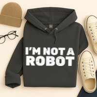 I'm Not A Robot Hoodie