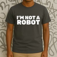 I'm Not A Robot T-Shirt