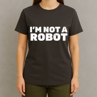 I'm Not A Robot T-Shirt