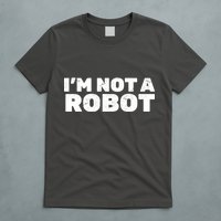 I'm Not A Robot T-Shirt