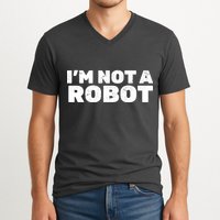 I'm Not A Robot V-Neck T-Shirt