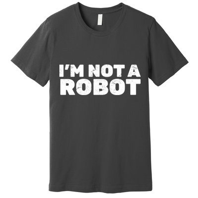 I'm Not A Robot Premium T-Shirt