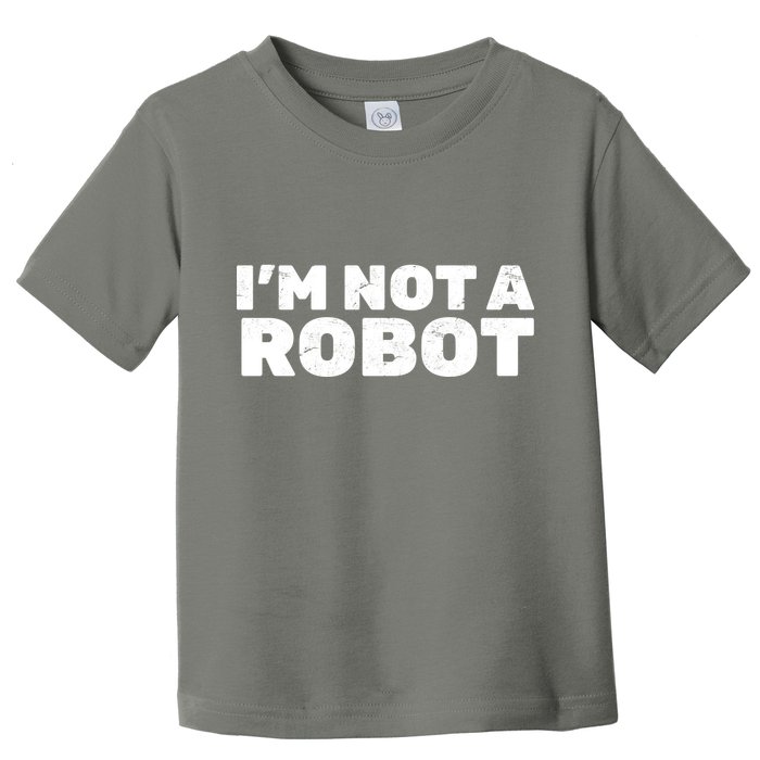 I'm Not A Robot Toddler T-Shirt