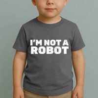 I'm Not A Robot Toddler T-Shirt
