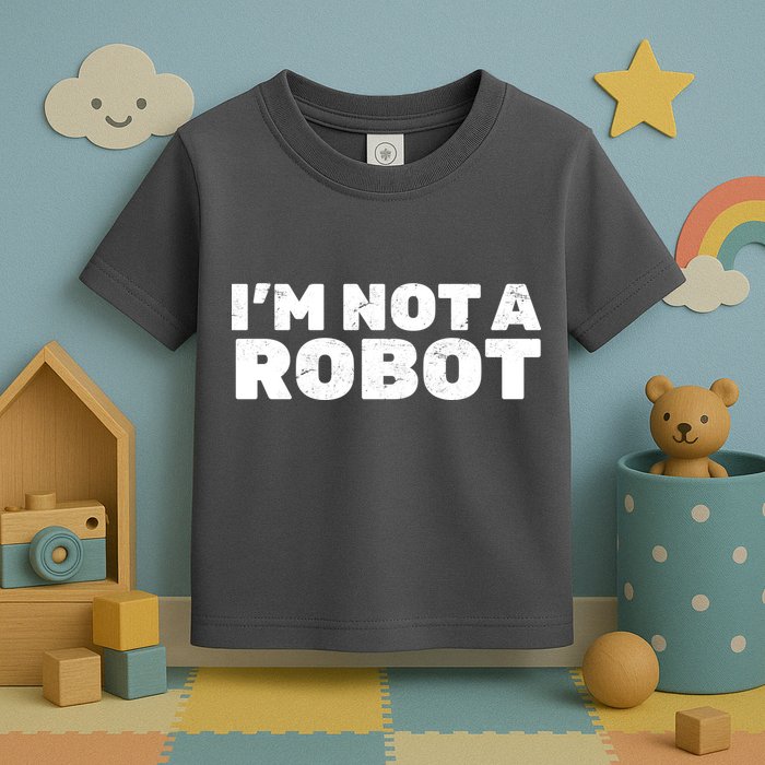 I'm Not A Robot Toddler T-Shirt