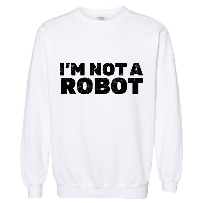 I'm Not A Robot Garment-Dyed Sweatshirt