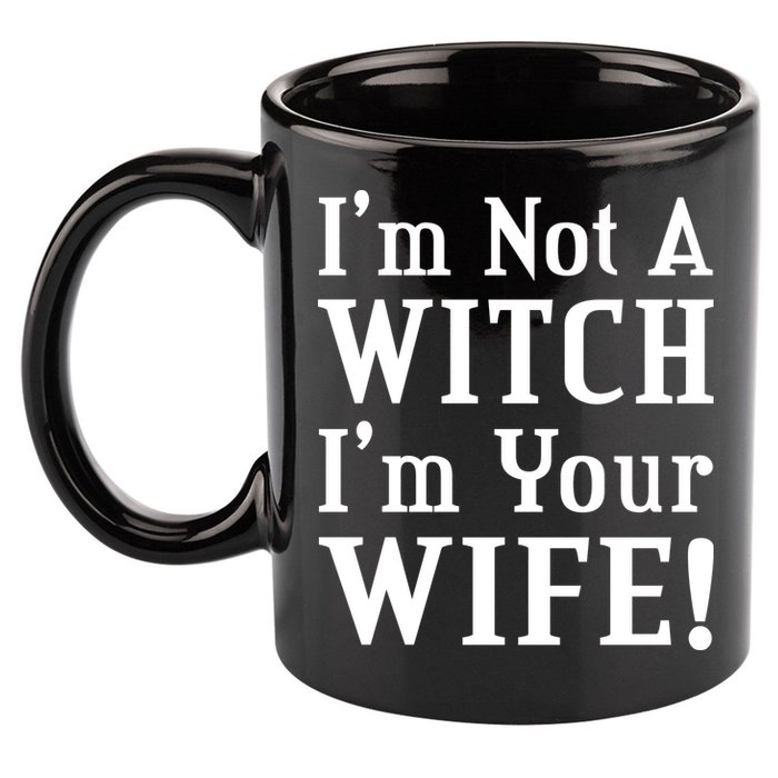 I'm Not A Witch I'm Your Wife 11oz C Handle Ceramic Mug