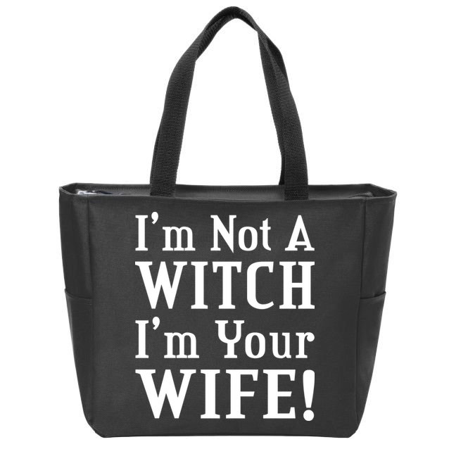 I'm Not A Witch I'm Your Wife Zip Tote Bag