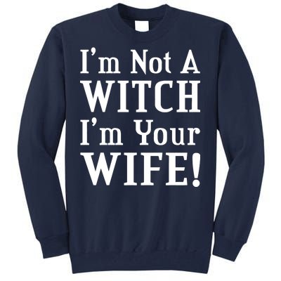 I'm Not A Witch I'm Your Wife Tall Sweatshirt