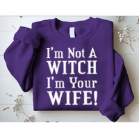 I'm Not A Witch I'm Your Wife Sweatshirt