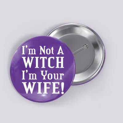 I'm Not A Witch I'm Your Wife Button