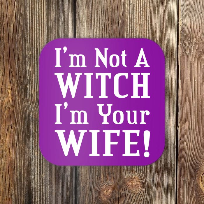 I'm Not A Witch I'm Your Wife Coaster