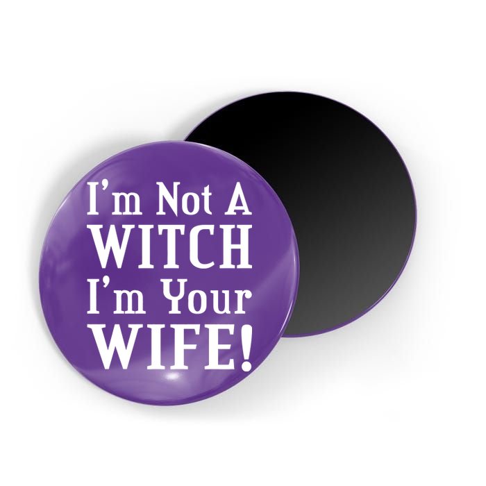 I'm Not A Witch I'm Your Wife Magnet