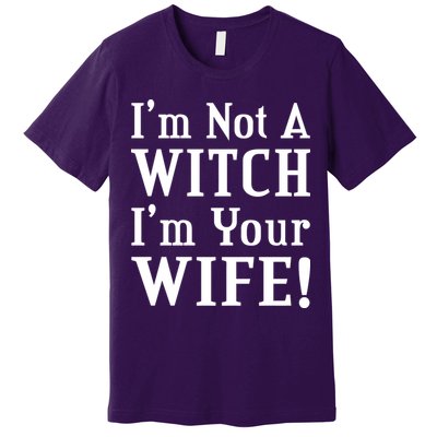 I'm Not A Witch I'm Your Wife Premium T-Shirt