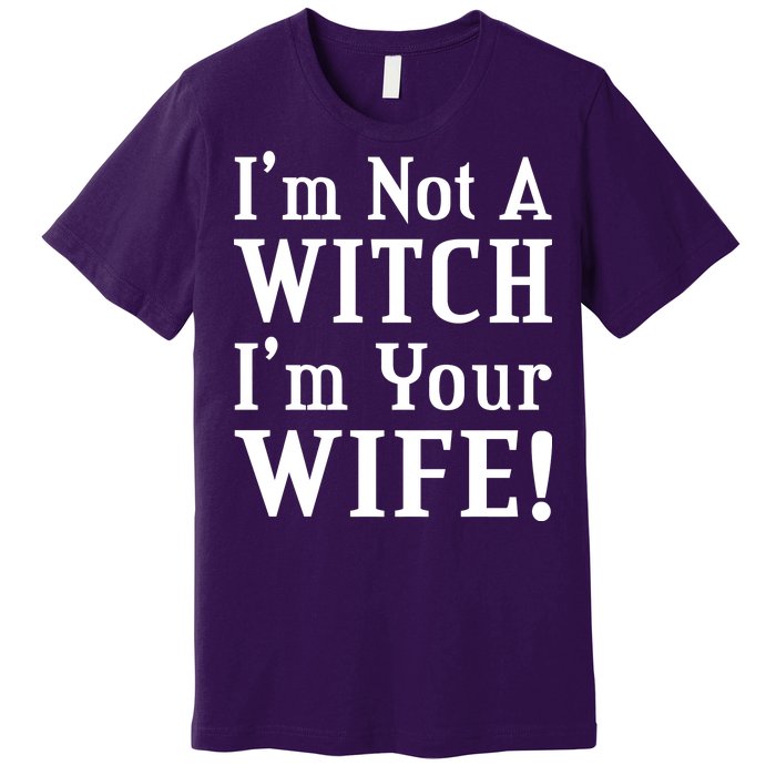 I'm Not A Witch I'm Your Wife Premium T-Shirt