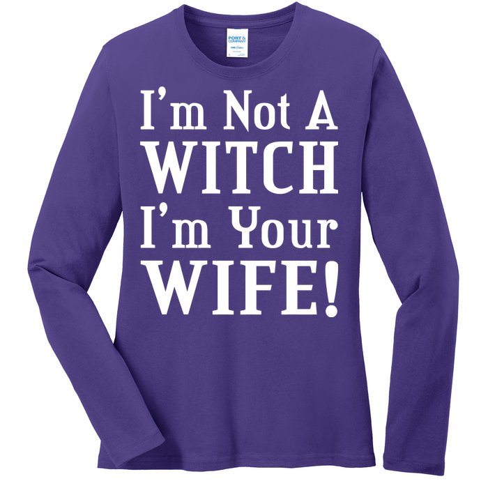 I'm Not A Witch I'm Your Wife Ladies Long Sleeve Shirt