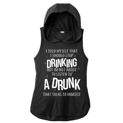 I'm Not About To Listen To A Drunk That Talks To Himself Ladies PosiCharge Tri-Blend Wicking Draft Hoodie Tank