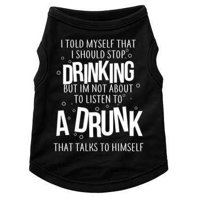 I'm Not About To Listen To A Drunk That Talks To Himself Doggie Tank