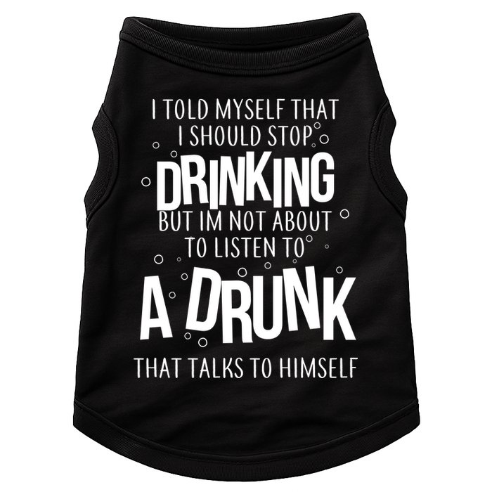 I'm Not About To Listen To A Drunk That Talks To Himself Doggie Tank