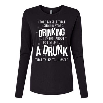 I'm Not About To Listen To A Drunk That Talks To Himself Womens Cotton Relaxed Long Sleeve T-Shirt