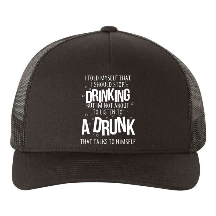 I'm Not About To Listen To A Drunk That Talks To Himself Yupoong Adult 5-Panel Trucker Hat