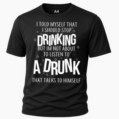 I'm Not About To Listen To A Drunk That Talks To Himself Performance Shirt