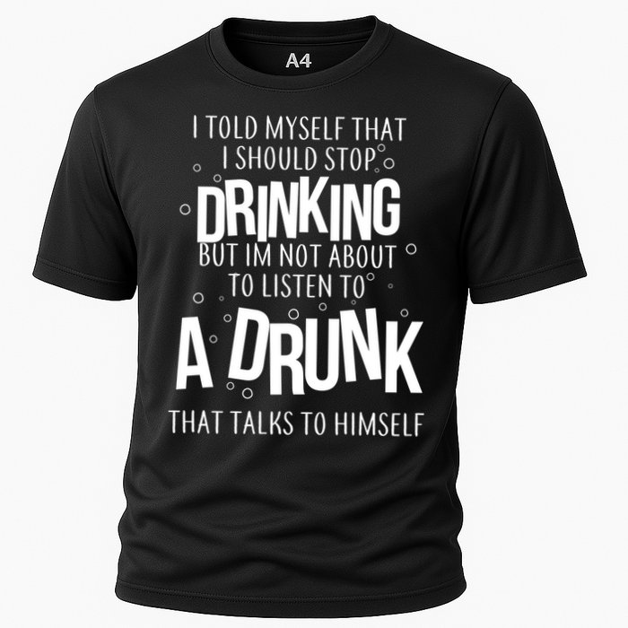 I'm Not About To Listen To A Drunk That Talks To Himself Performance Shirt