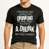 I'm Not About To Listen To A Drunk That Talks To Himself Performance Shirt