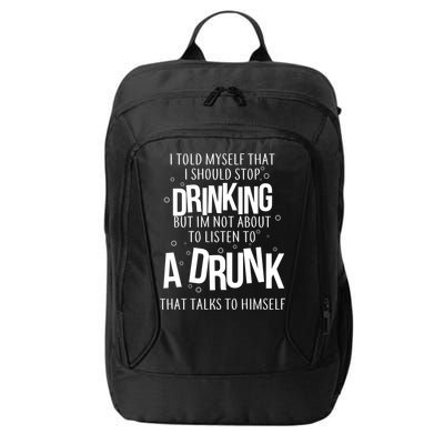 I'm Not About To Listen To A Drunk That Talks To Himself City Backpack