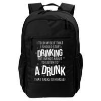 I'm Not About To Listen To A Drunk That Talks To Himself Backpack