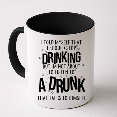 I'm Not About To Listen To A Drunk That Talks To Himself Mug