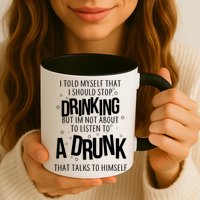 I'm Not About To Listen To A Drunk That Talks To Himself Mug