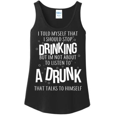 I'm Not About To Listen To A Drunk That Talks To Himself Ladies Essential Tank