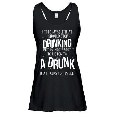 I'm Not About To Listen To A Drunk That Talks To Himself Ladies Essential Flowy Tank