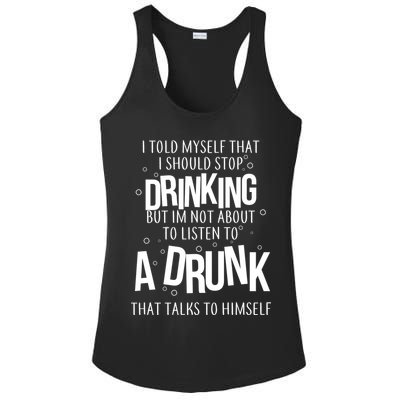 I'm Not About To Listen To A Drunk That Talks To Himself Ladies PosiCharge Competitor Racerback Tank