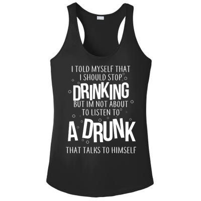 I'm Not About To Listen To A Drunk That Talks To Himself Ladies PosiCharge Competitor Racerback Tank