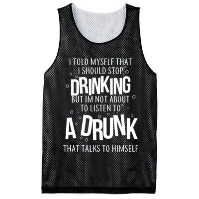 I'm Not About To Listen To A Drunk That Talks To Himself Mesh Reversible Basketball Jersey Tank