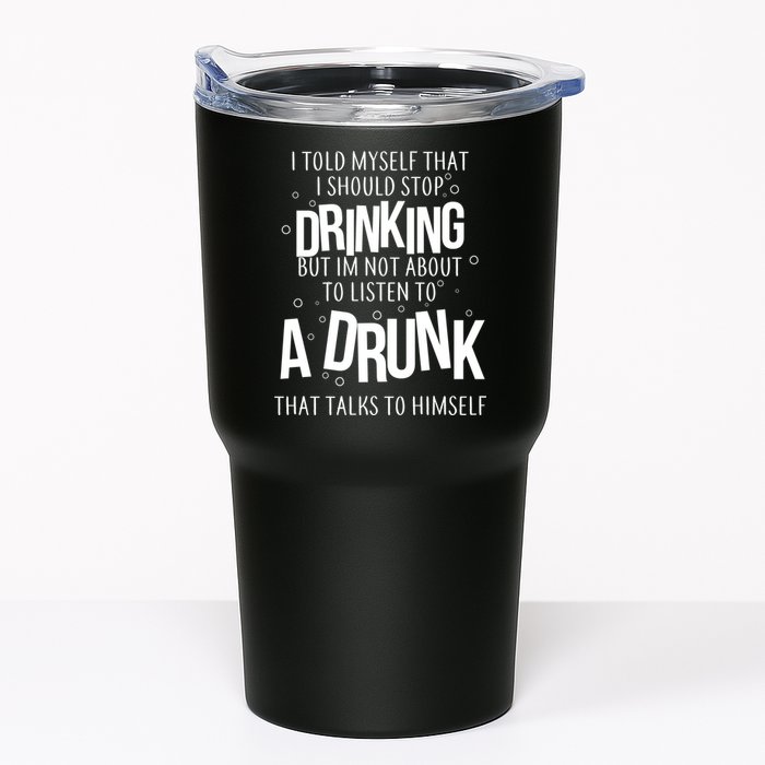 I'm Not About To Listen To A Drunk That Talks To Himself Tumbler
