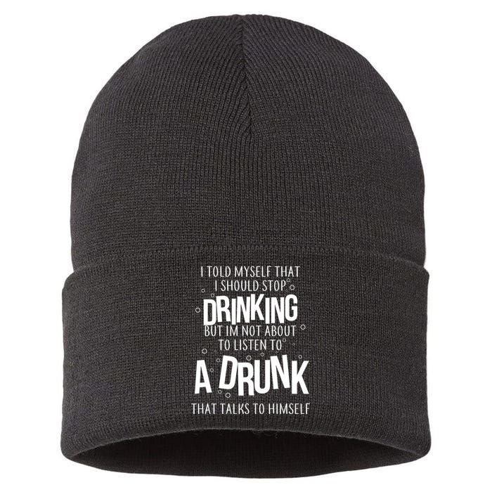 I'm Not About To Listen To A Drunk That Talks To Himself Sustainable Knit Beanie