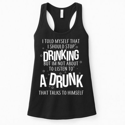 I'm Not About To Listen To A Drunk That Talks To Himself Womens Tank Top