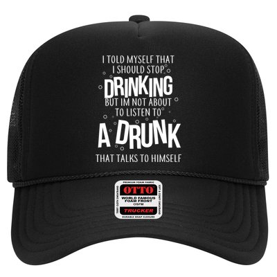 I'm Not About To Listen To A Drunk That Talks To Himself Trucker Hat