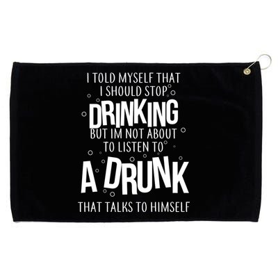 I'm Not About To Listen To A Drunk That Talks To Himself Grommeted Golf Towel