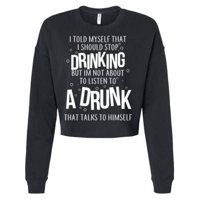 I'm Not About To Listen To A Drunk That Talks To Himself Cropped Pullover Crew