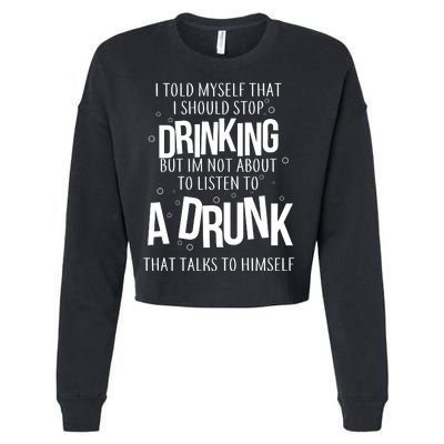 I'm Not About To Listen To A Drunk That Talks To Himself Cropped Pullover Crew