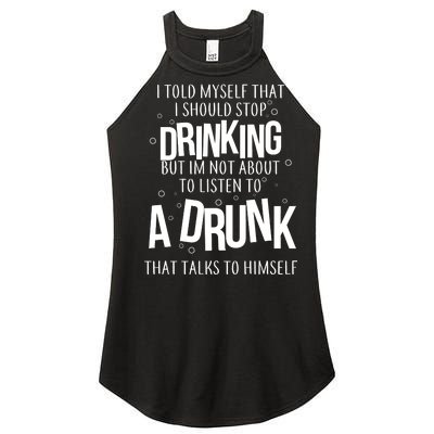 I'm Not About To Listen To A Drunk That Talks To Himself Women's Perfect Tri Rocker Tank