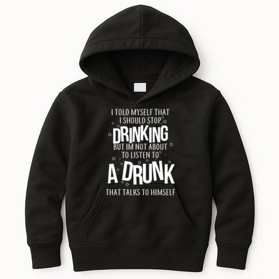 I'm Not About To Listen To A Drunk That Talks To Himself Kids Hoodie