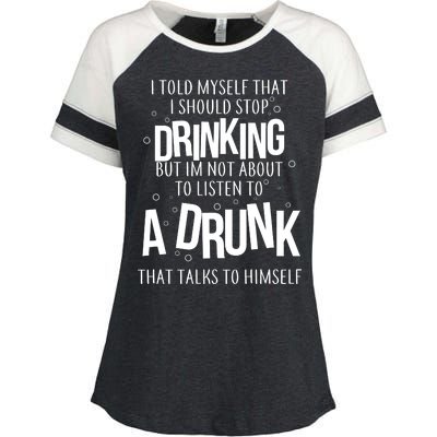 I'm Not About To Listen To A Drunk That Talks To Himself Enza Ladies Jersey Colorblock Tee